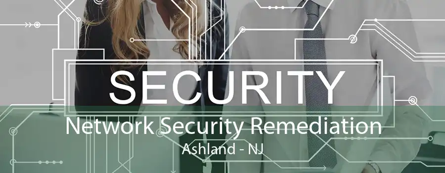 Network Security Remediation Ashland - NJ