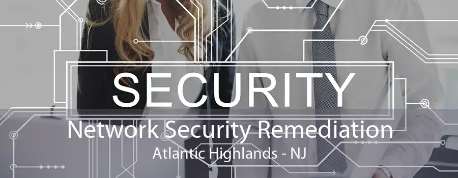 Network Security Remediation Atlantic Highlands - NJ