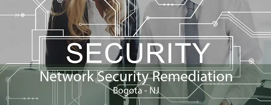 Network Security Remediation Bogota - NJ