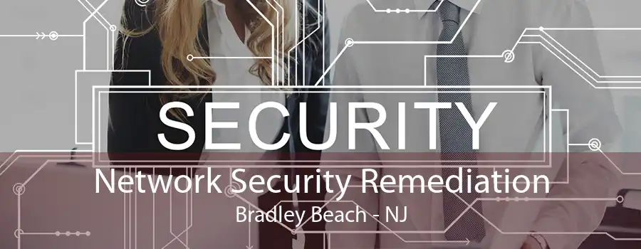 Network Security Remediation Bradley Beach - NJ