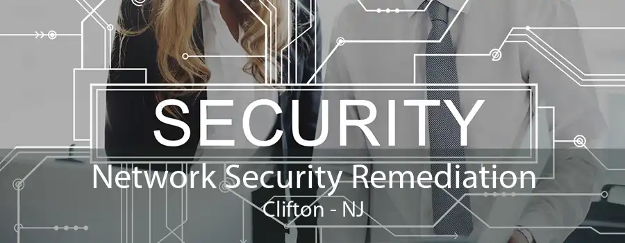 Network Security Remediation Clifton - NJ