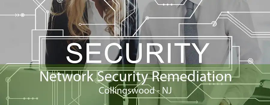 Network Security Remediation Collingswood - NJ