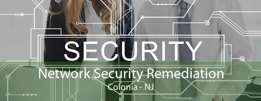 Network Security Remediation Colonia - NJ