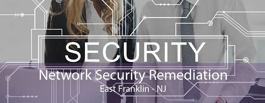 Network Security Remediation East Franklin - NJ