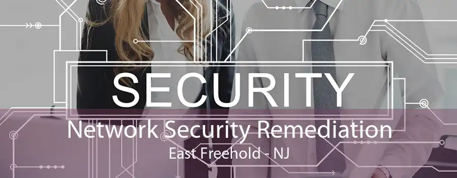 Network Security Remediation East Freehold - NJ