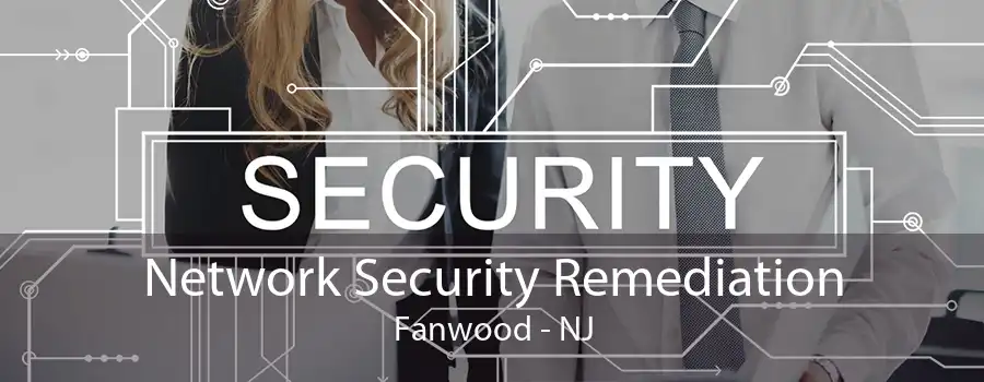 Network Security Remediation Fanwood - NJ