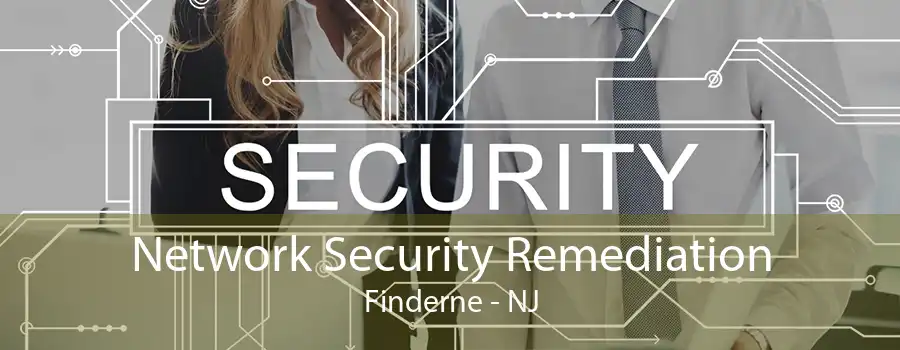 Network Security Remediation Finderne - NJ