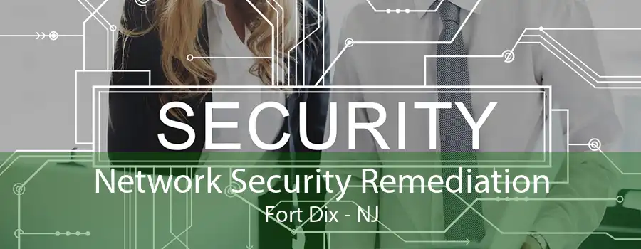 Network Security Remediation Fort Dix - NJ