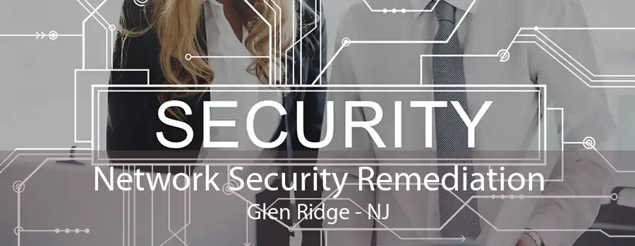 Network Security Remediation Glen Ridge - NJ