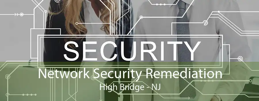 Network Security Remediation High Bridge - NJ