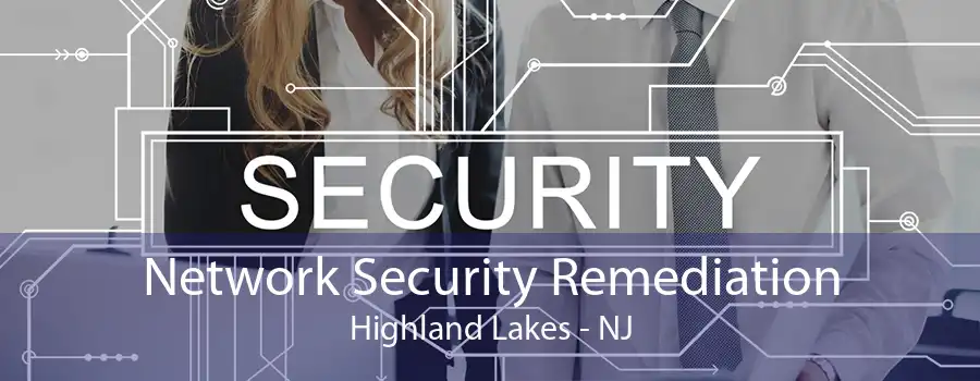 Network Security Remediation Highland Lakes - NJ