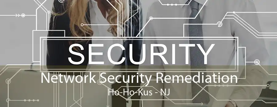 Network Security Remediation Ho-Ho-Kus - NJ