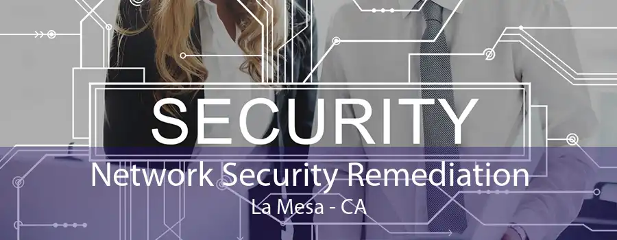 Network Security Remediation La Mesa - CA