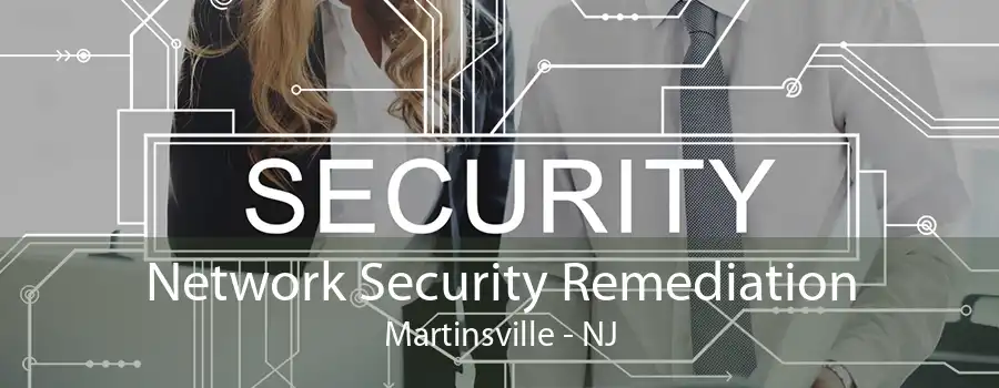 Network Security Remediation Martinsville - NJ