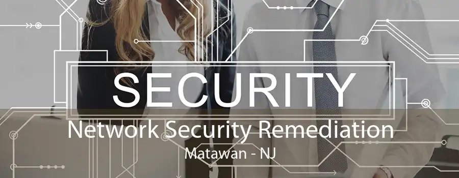 Network Security Remediation Matawan - NJ