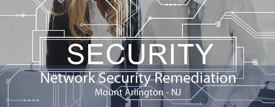 Network Security Remediation Mount Arlington - NJ