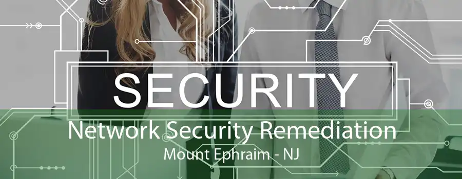 Network Security Remediation Mount Ephraim - NJ