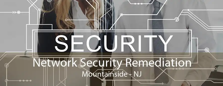Network Security Remediation Mountainside - NJ