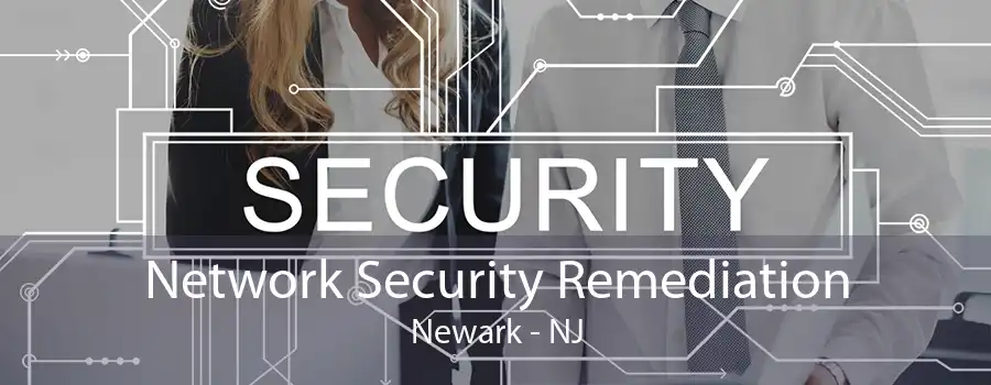 Network Security Remediation Newark - NJ