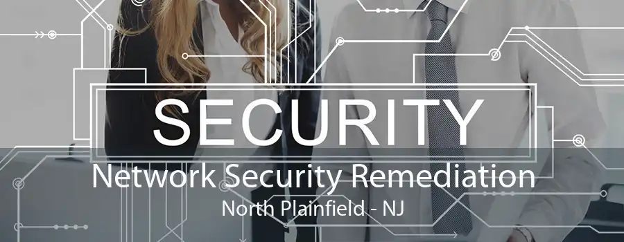 Network Security Remediation North Plainfield - NJ