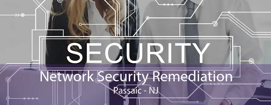 Network Security Remediation Passaic - NJ