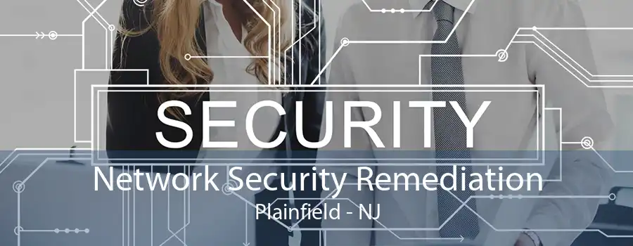 Network Security Remediation Plainfield - NJ