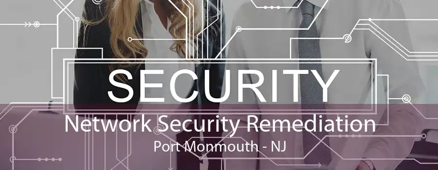 Network Security Remediation Port Monmouth - NJ