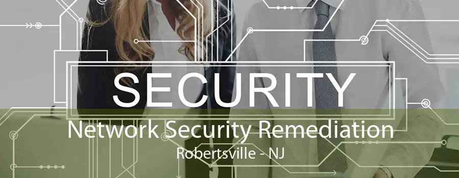 Network Security Remediation Robertsville - NJ