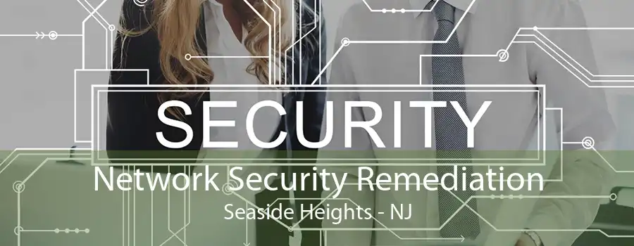 Network Security Remediation Seaside Heights - NJ