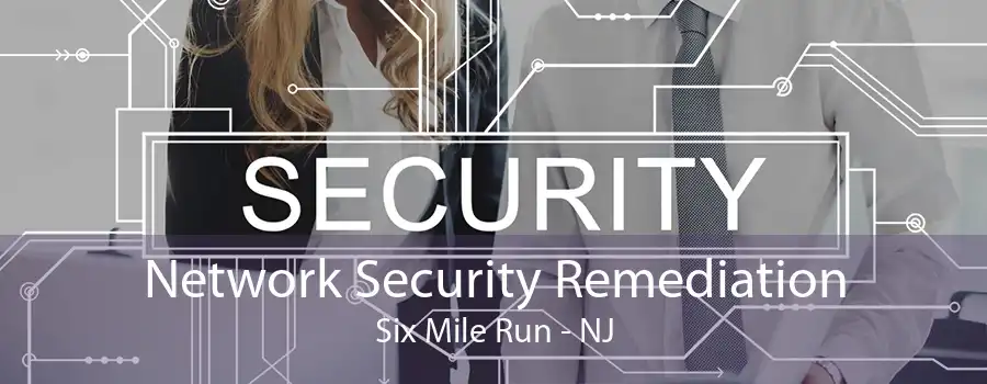 Network Security Remediation Six Mile Run - NJ