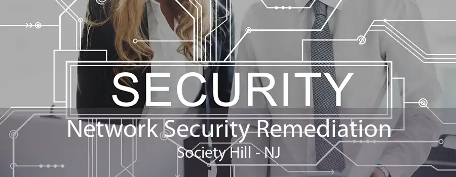 Network Security Remediation Society Hill - NJ