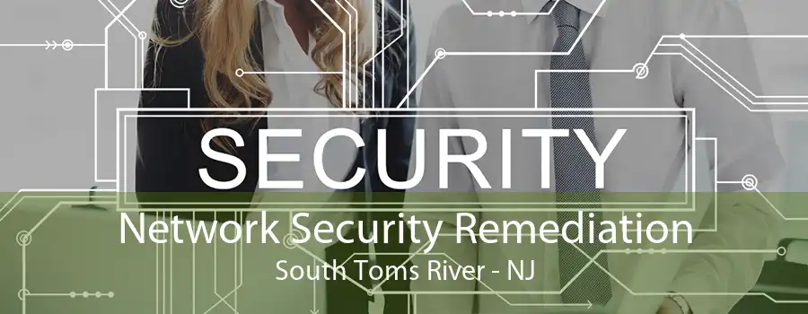 Network Security Remediation South Toms River - NJ