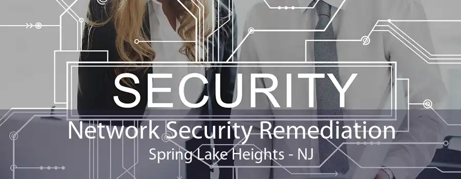 Network Security Remediation Spring Lake Heights - NJ