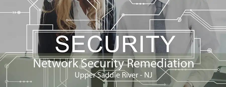 Network Security Remediation Upper Saddle River - NJ