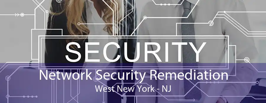 Network Security Remediation West New York - NJ