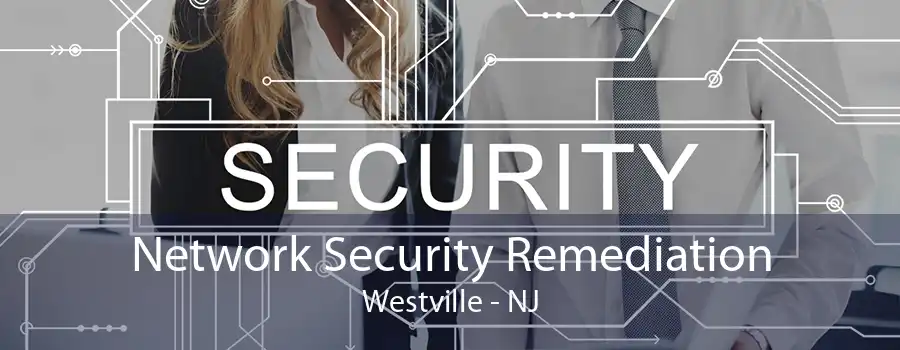 Network Security Remediation Westville - NJ