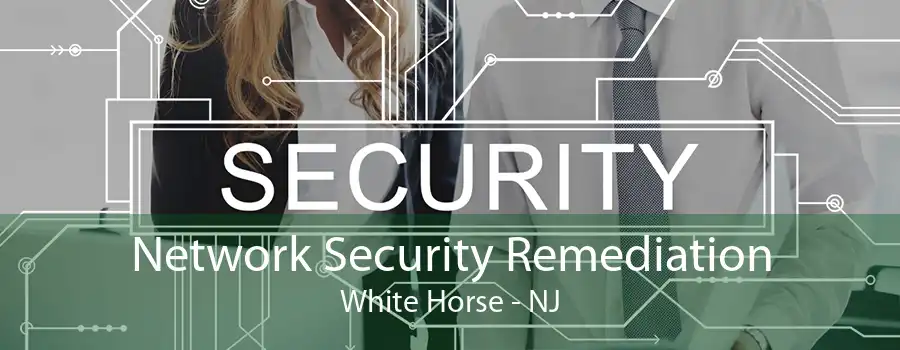 Network Security Remediation White Horse - NJ