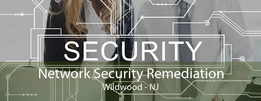 Network Security Remediation Wildwood - NJ