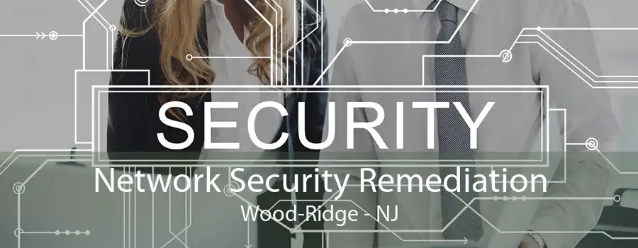 Network Security Remediation Wood-Ridge - NJ