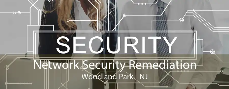 Network Security Remediation Woodland Park - NJ