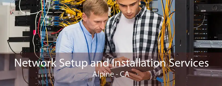 Network Setup and Installation Services Alpine - CA