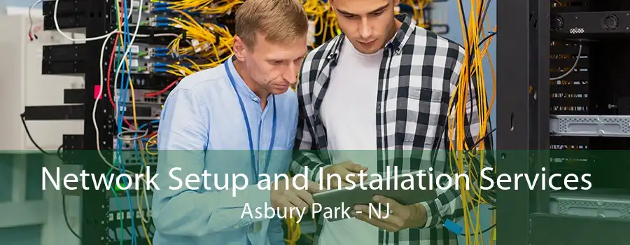 Network Setup and Installation Services Asbury Park - NJ