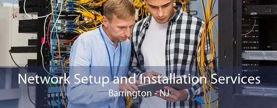 Network Setup and Installation Services Barrington - NJ