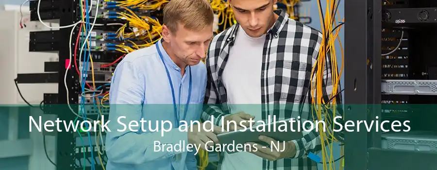 Network Setup and Installation Services Bradley Gardens - NJ