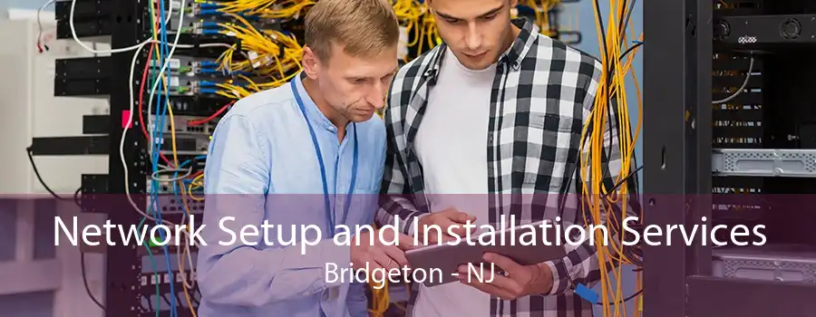 Network Setup and Installation Services Bridgeton - NJ