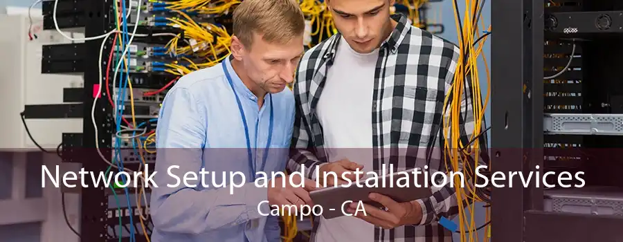 Network Setup and Installation Services Campo - CA