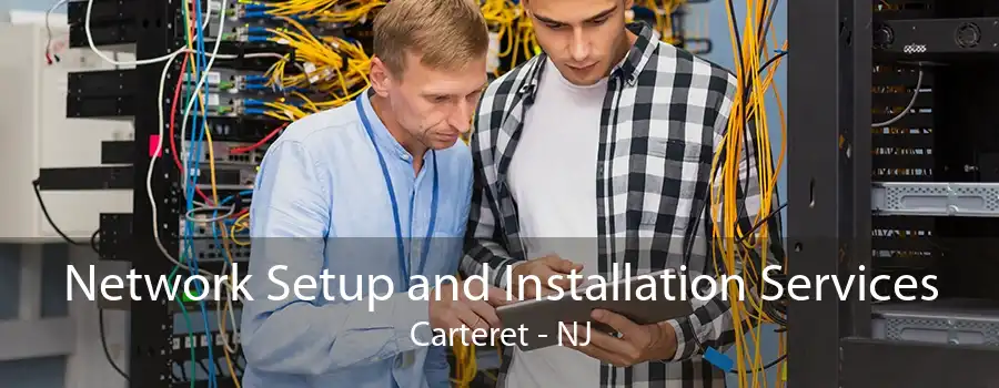 Network Setup and Installation Services Carteret - NJ