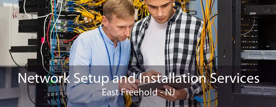 Network Setup and Installation Services East Freehold - NJ