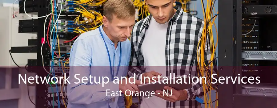 Network Setup and Installation Services East Orange - NJ