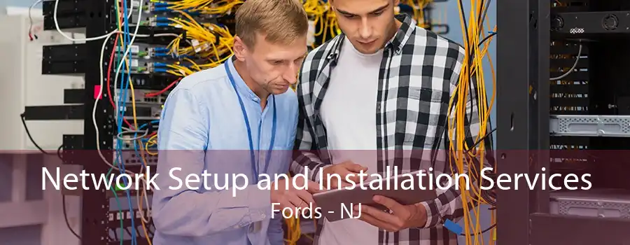 Network Setup and Installation Services Fords - NJ